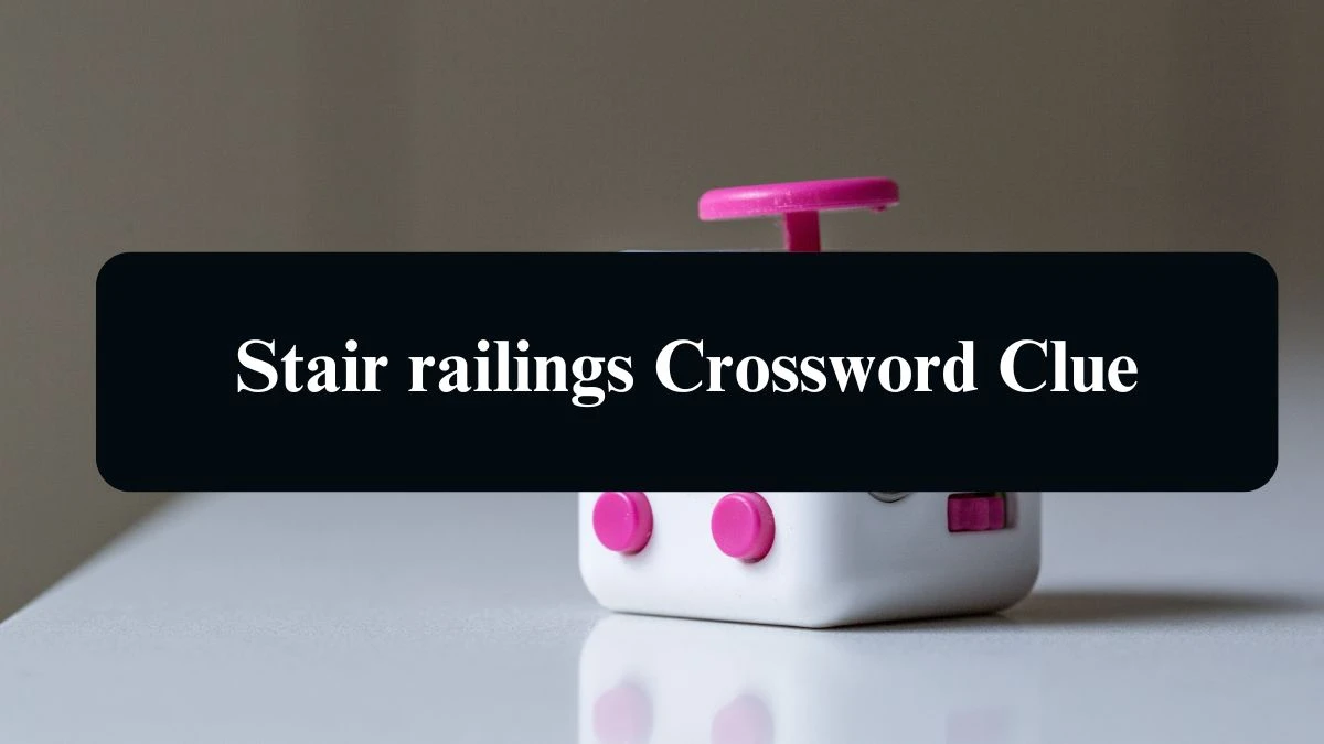 Stair railings Daily Commuter Crossword Clue Puzzle Answer from August 09, 2024