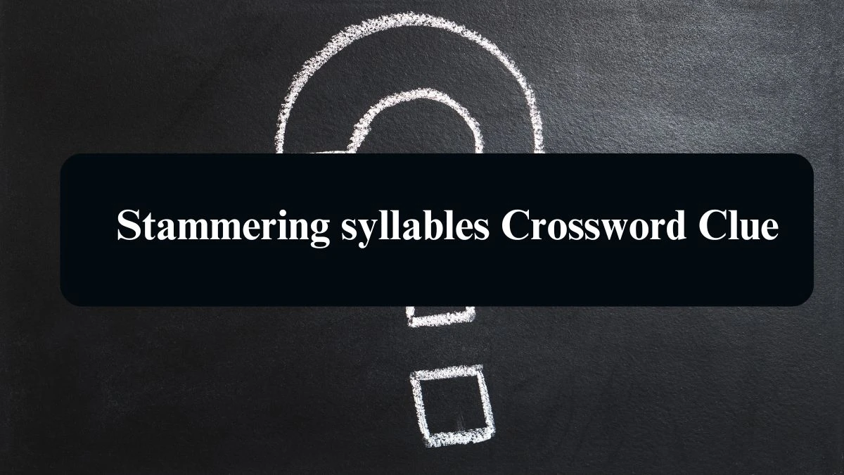 Stammering syllables NYT Crossword Clue Puzzle Answer from August 10