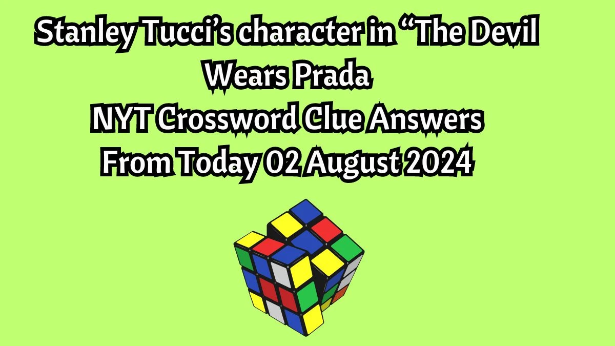 Stanley Tucci’s character in “The Devil Wears Prada NYT Crossword Clue Puzzle Answer on August 02, 2024