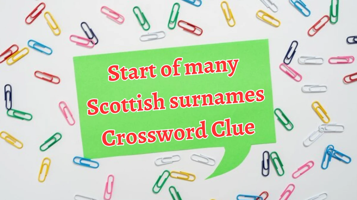 Start of many Scottish surnames NYT Crossword Clue Puzzle Answer from August 29, 2024