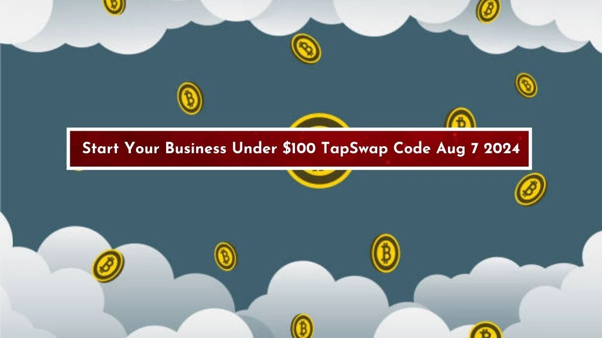 Start Your Business Under $100 TapSwap Code Aug 7 2024 - Get Free Coins!