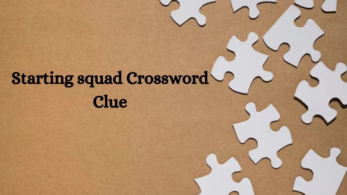 Starting squad Universal Crossword Clue Puzzle Answer from August 05, 2024