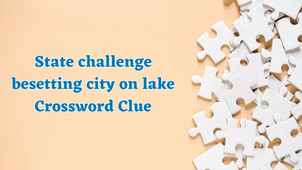 State challenge besetting city on lake Crossword Clue Puzzle Answer from August 01, 2024