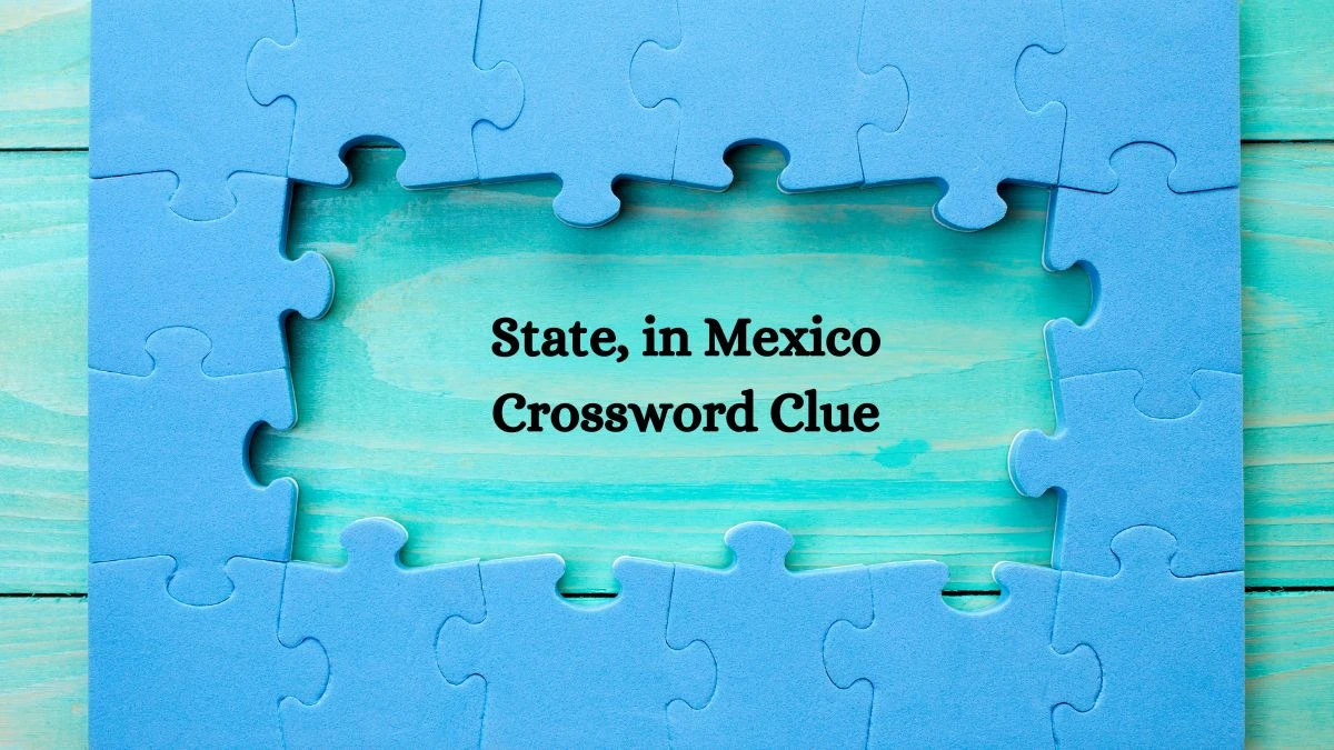 LA Times State, in Mexico Crossword Clue Puzzle Answer from August 20, 2024