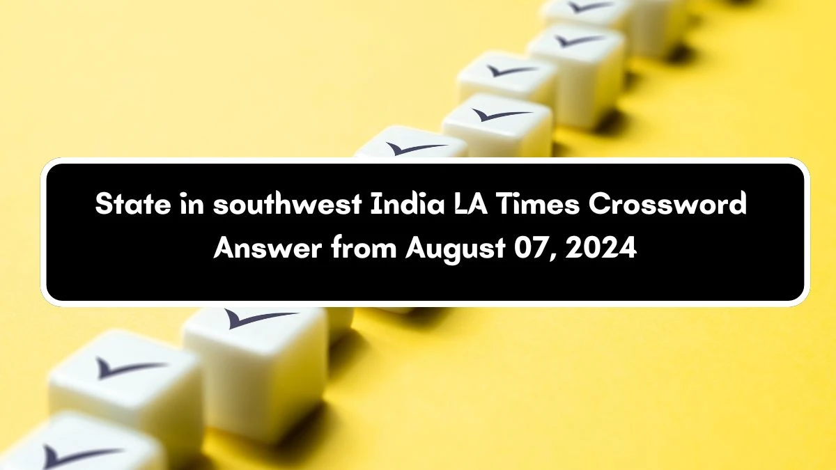 LA Times State in southwest India Crossword Clue Puzzle Answer from August 07, 2024