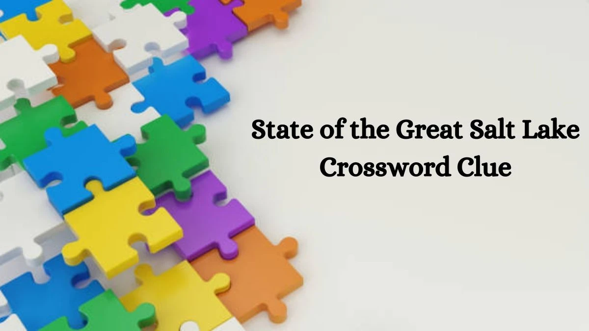 State of the Great Salt Lake Daily Themed Crossword Clue Answers on August 06, 2024