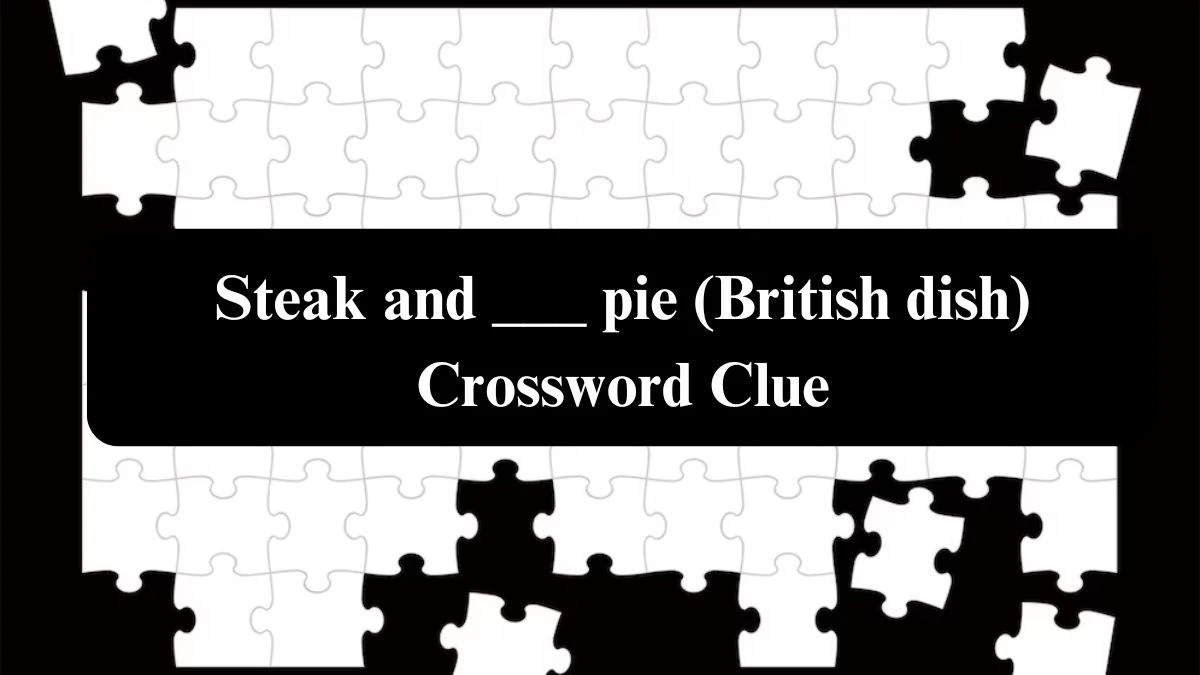 USA Today Steak and ___ pie (British dish) Crossword Clue Puzzle Answer from August 01, 2024