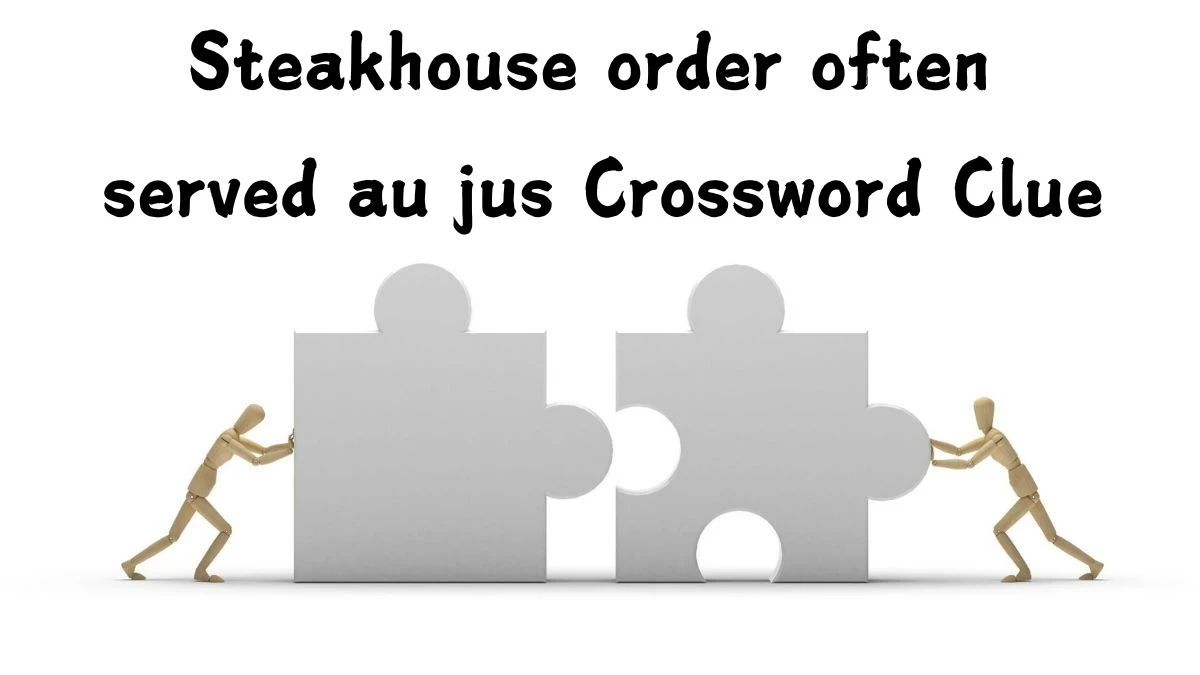 LA Times Steakhouse order often served au jus Crossword Clue Puzzle Answer from August 05, 2024