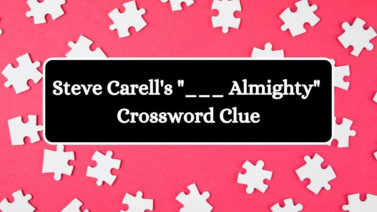 Steve Carell's ___ Almighty Daily Themed Crossword Clue Puzzle Answer from August 06, 2024