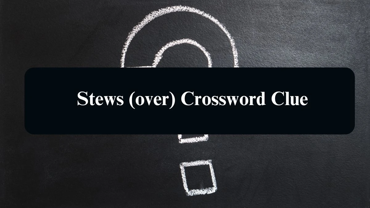 LA Times Stews (over) Crossword Clue Puzzle Answer from August 19, 2024