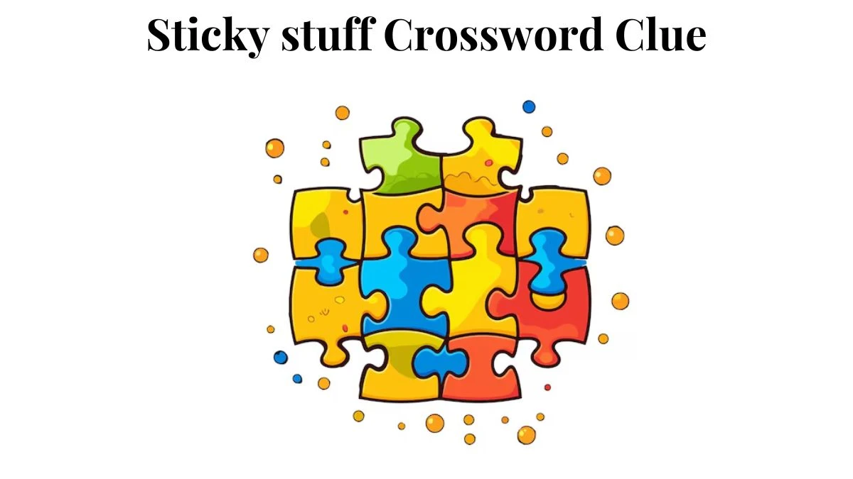 Daily Themed Sticky stuff Crossword Clue Puzzle Answer from August 03, 2024