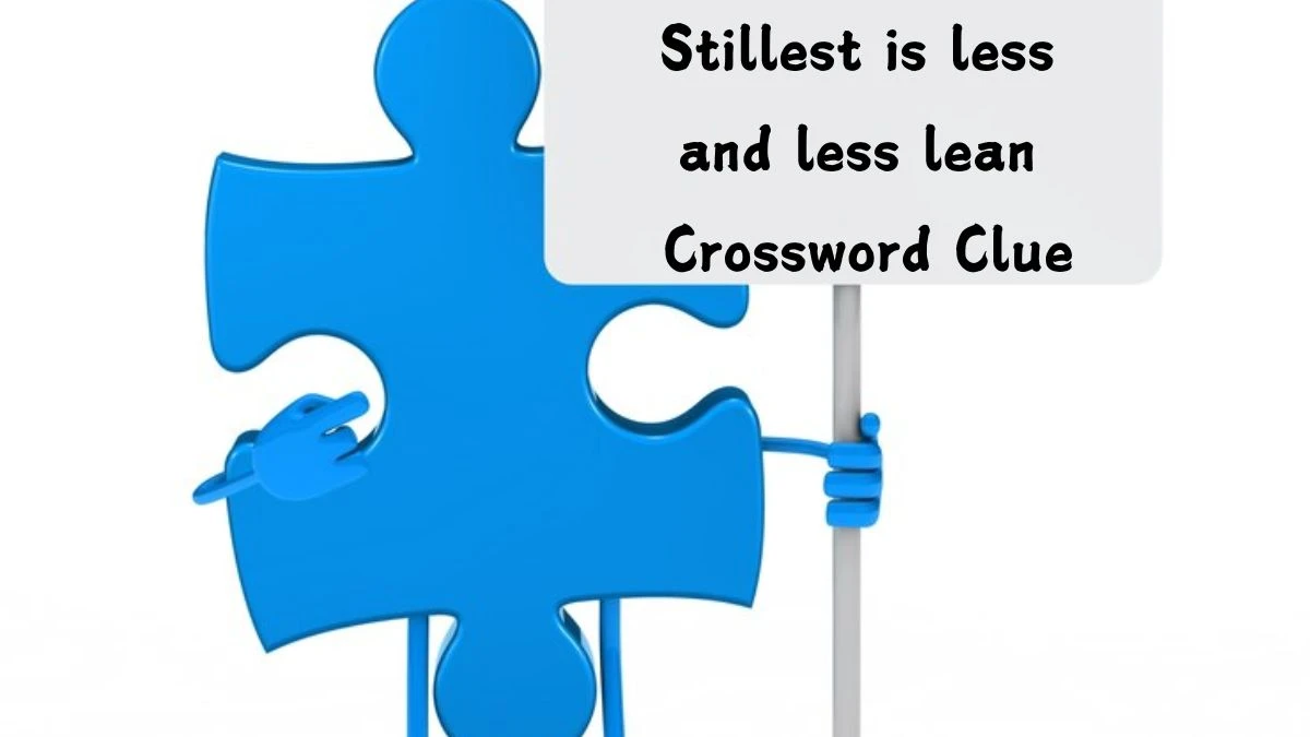 Stillest is less and less lean Crossword Clue Puzzle Answer from August 02, 2024