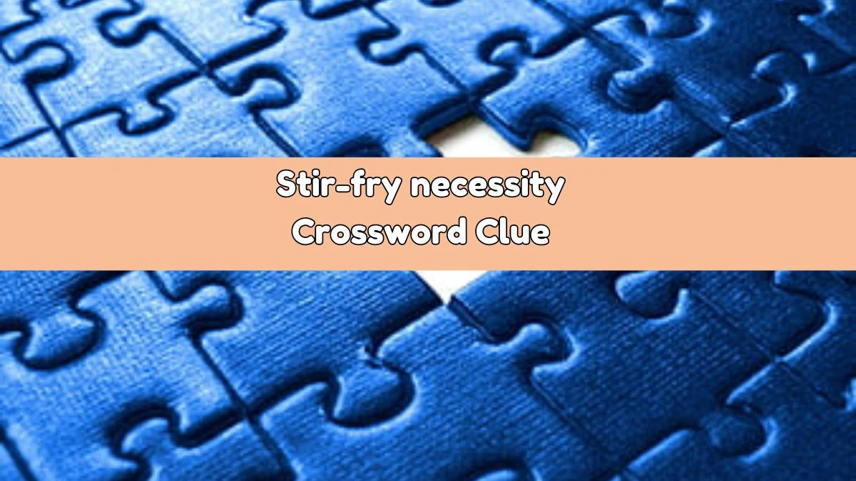 Daily Themed Stir-fry necessity Crossword Clue Puzzle Answer from August 03, 2024