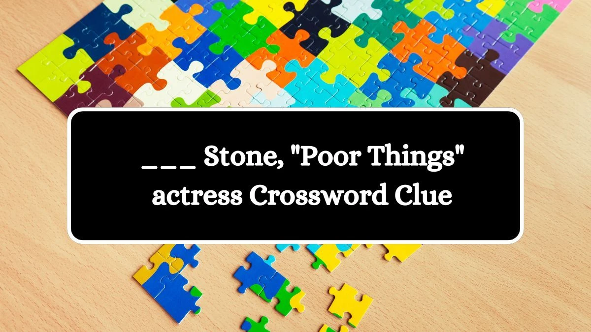 ___ Stone, Poor Things actress Daily Themed Crossword Clue Puzzle Answer from August 13, 2024