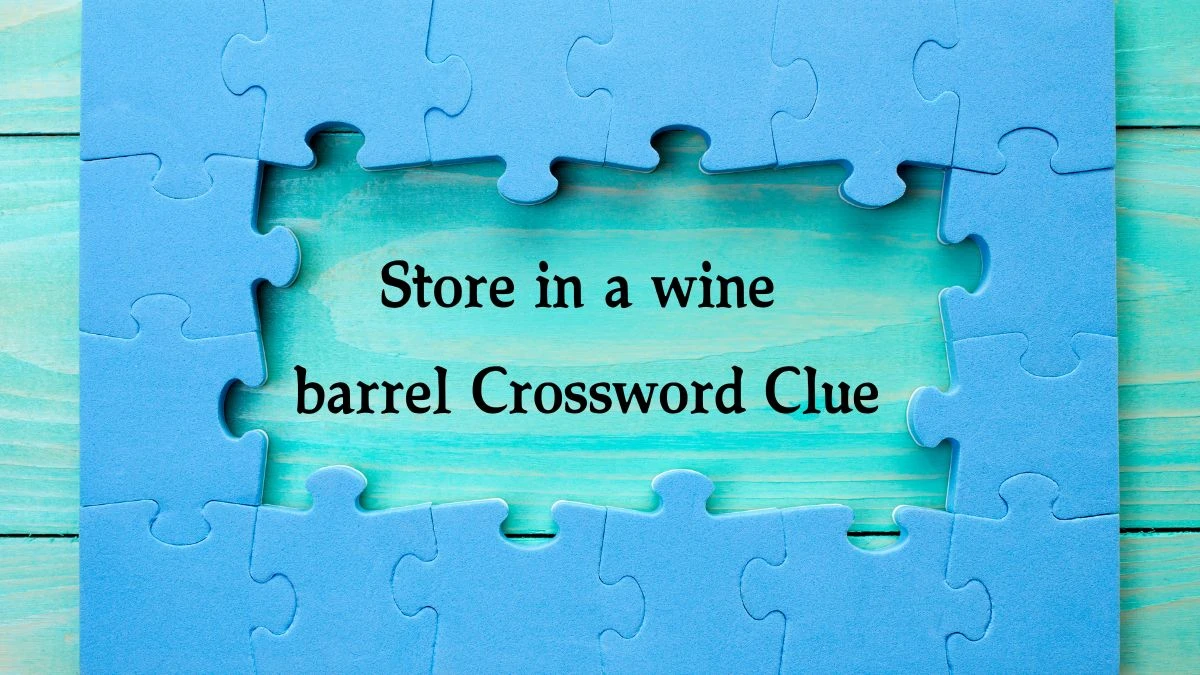 Store in a wine barrel Crossword Clue Puzzle Answer from August 01, 2024