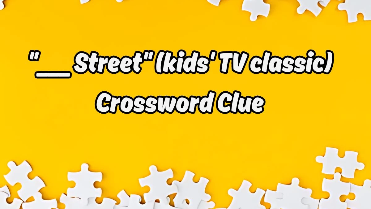 Daily Commuter ___ Street (kids' TV classic) Crossword Clue 6 Letters Puzzle Answer from August 19, 2024