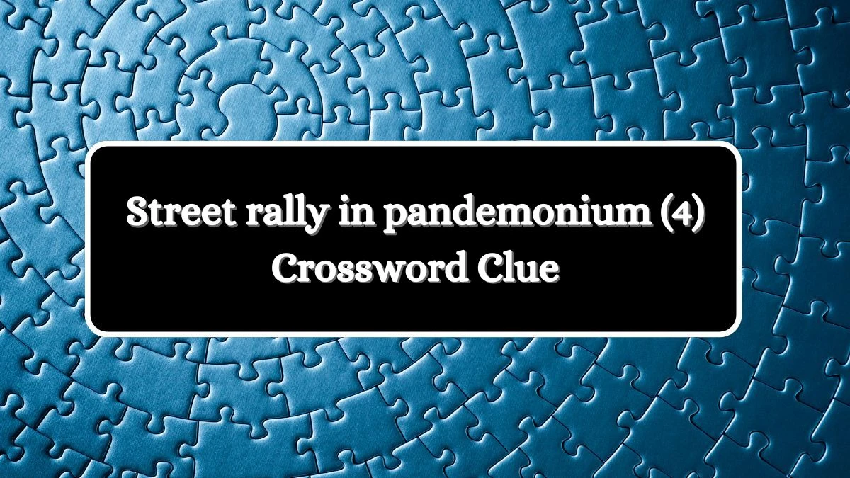 Street rally in pandemonium (4) Crossword Clue Puzzle Answer from August 07, 2024