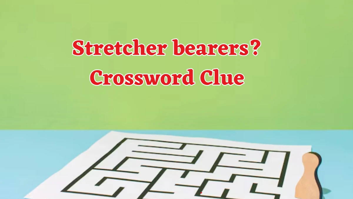 Stretcher bearers? NYT Crossword Clue Puzzle Answer on August 17, 2024