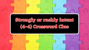 Strongly or rashly intent (4-4) 8 Letters Crossword Clue Puzzle Answer from August 04, 2024