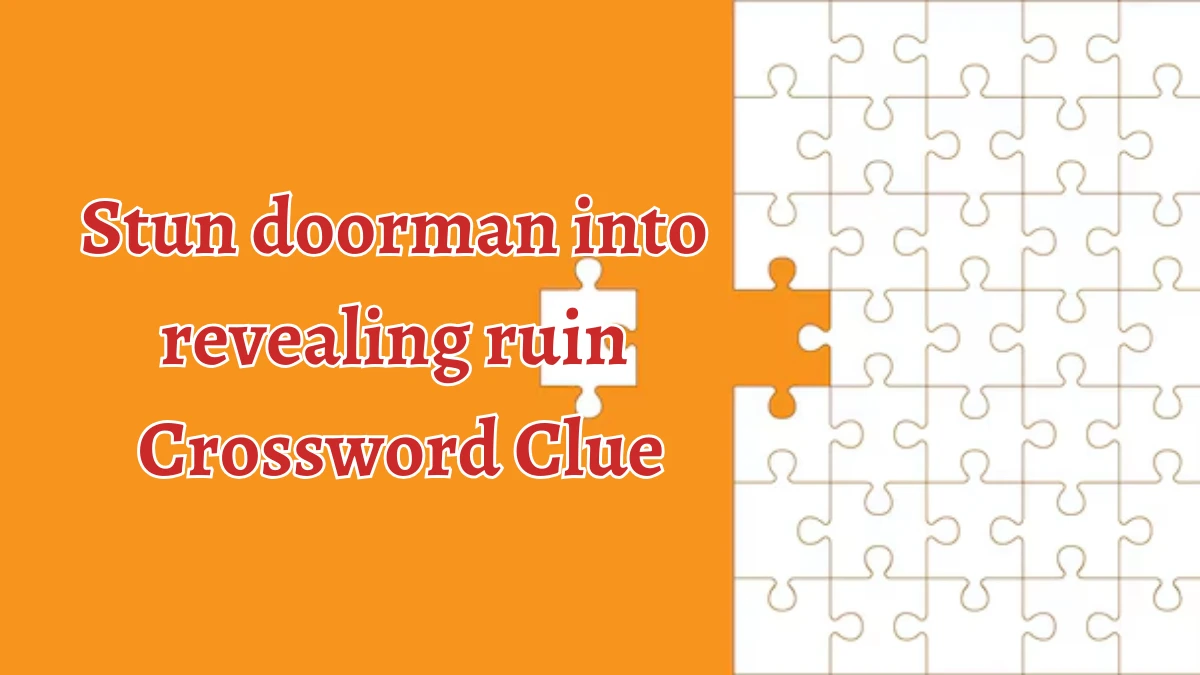 Stun doorman into revealing ruin Crossword Clue Answers on August 30, 2024