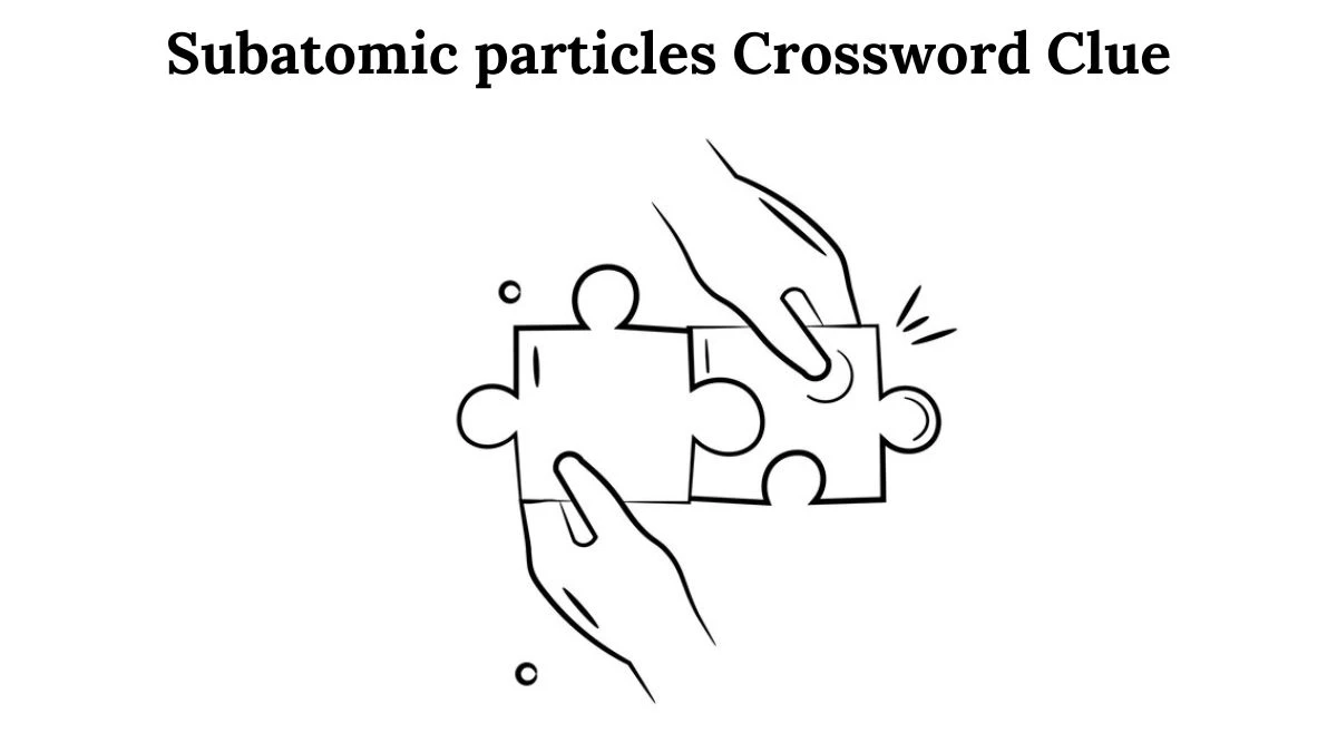 Subatomic particles 7 Little Words Puzzle Answer from August 02, 2024