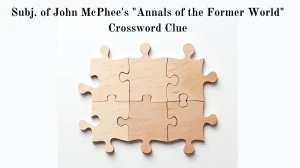 LA Times Subj. of John McPhee's Annals of the Former World Crossword Clue Puzzle Answer from August 04, 2024