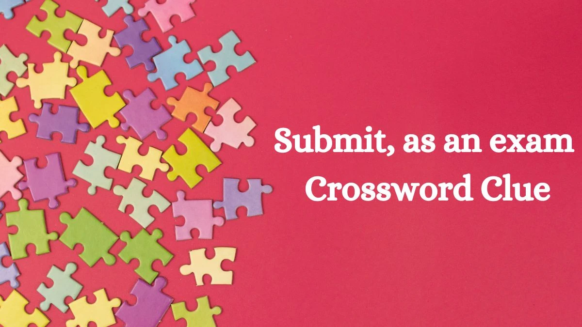 Submit, as an exam Universal Crossword Clue Puzzle Answer from August 12, 2024