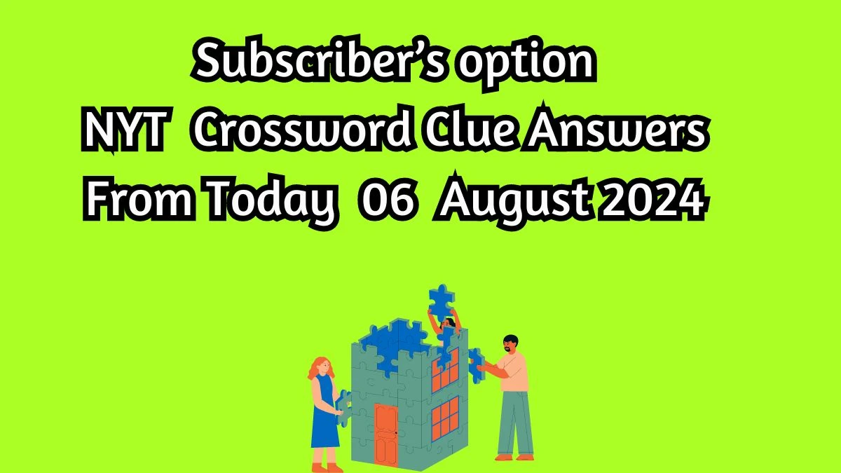 Subscriber’s option NYT Crossword Clue Puzzle Answer from August 06, 2024