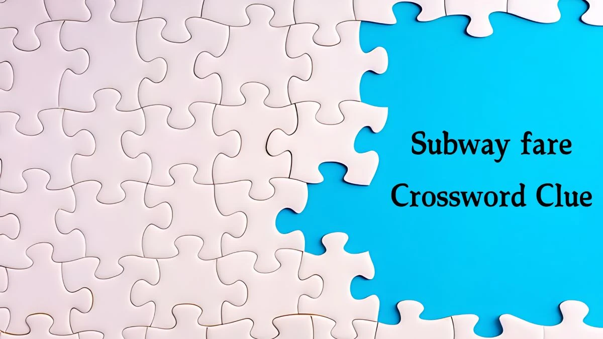 Subway fare NYT Crossword Clue Puzzle Answer from August 09, 2024