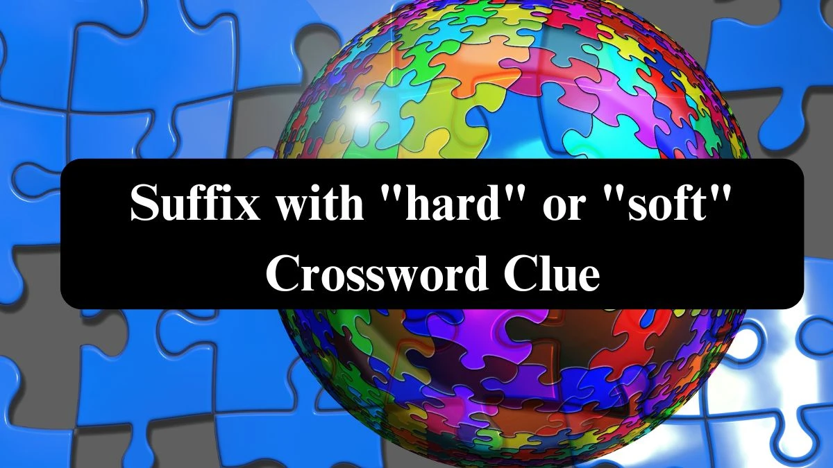 Suffix with hard or soft Daily Commuter Crossword Clue Puzzle Answer from August 05, 2024