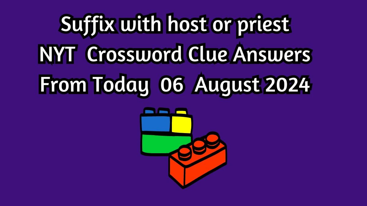 Suffix with host or priest NYT Crossword Clue Puzzle Answer from August 06, 2024