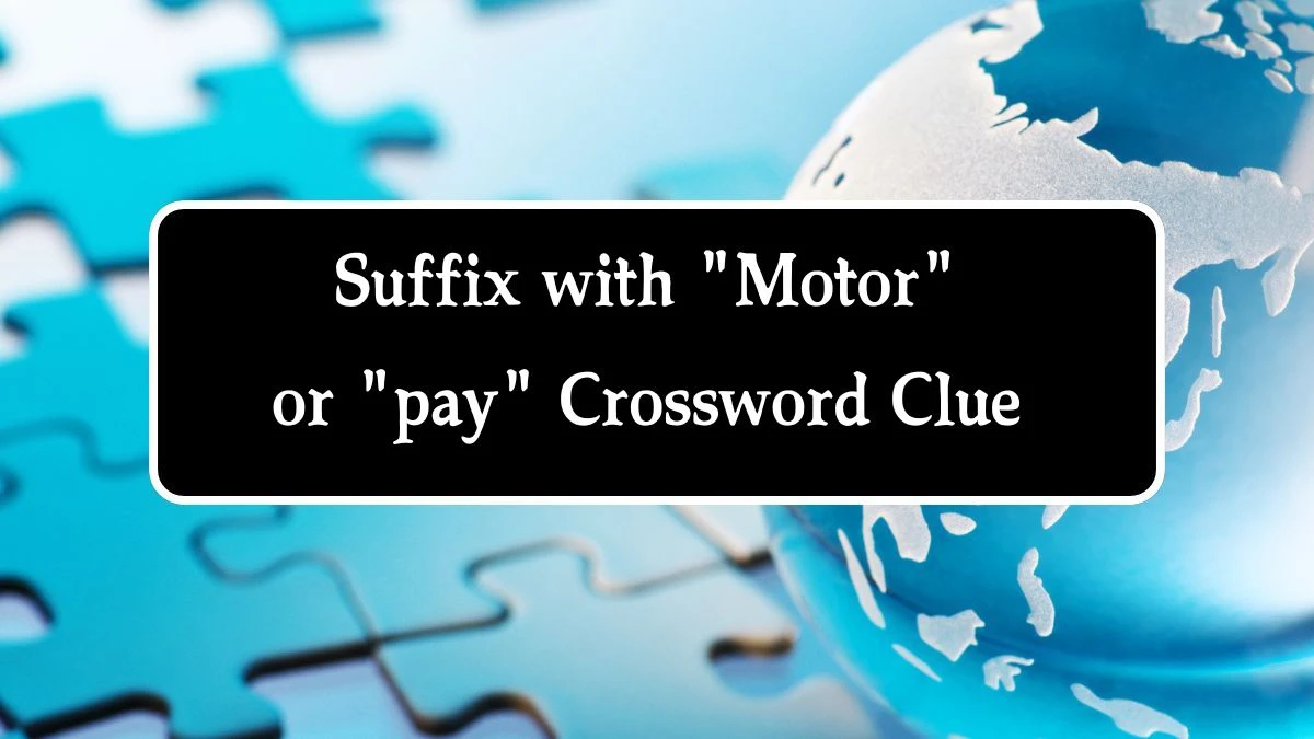 Suffix with Motor or pay Daily Themed Crossword Clue Puzzle Answer from August 22, 2024