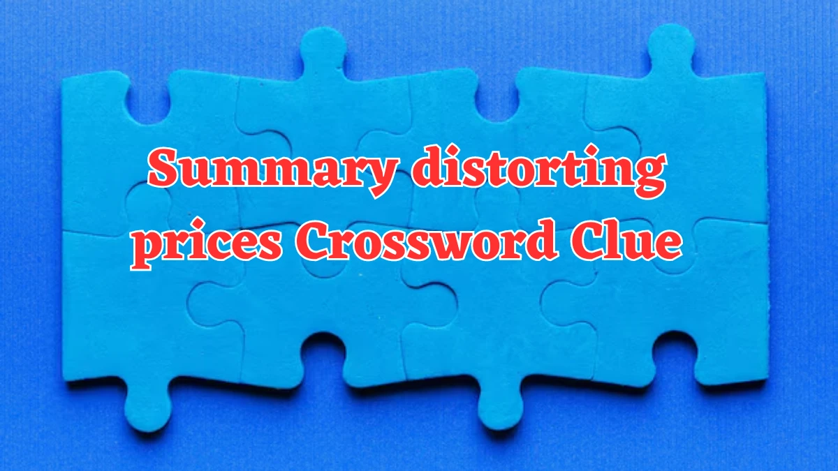 Summary distorting prices Crossword Clue Puzzle Answer from August 07, 2024