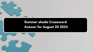 Summer shade Daily Themed Crossword Clue Puzzle Answer from August 20, 2024