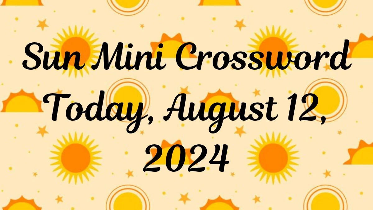 Sun Mini Crossword Answers Updated for 12 August 2024