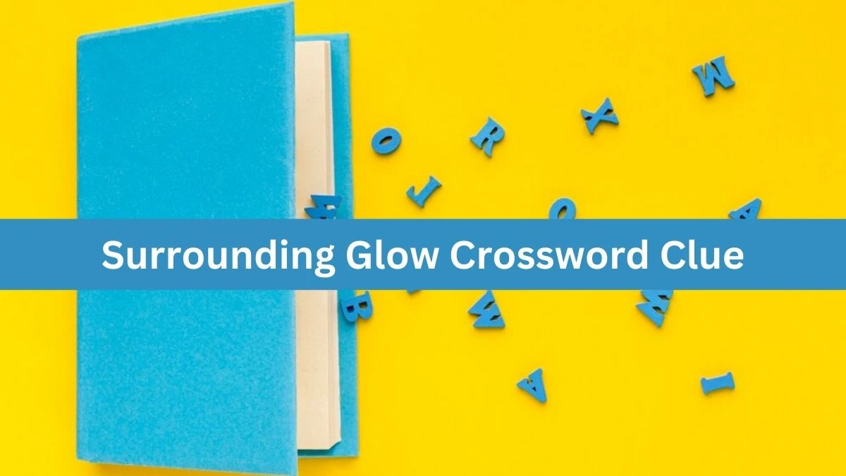 Surrounding Glow NYT Crossword Clue Puzzle Answer from August 20, 2024