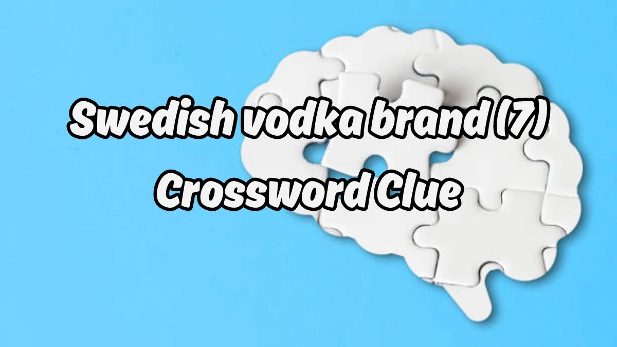 NYT Swedish vodka brand (7) Crossword Clue Puzzle Answer from August 19, 2024