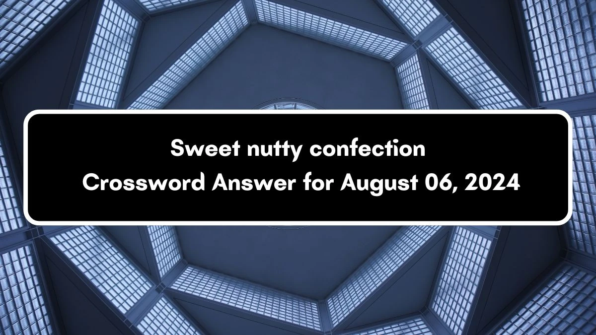 Sweet nutty confection Puzzle Page Crossword Clue Answer from August 06, 2024