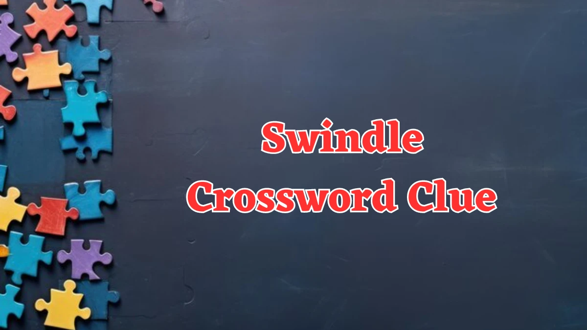 Swindle Universal Crossword Clue Puzzle Answer from August 06, 2024