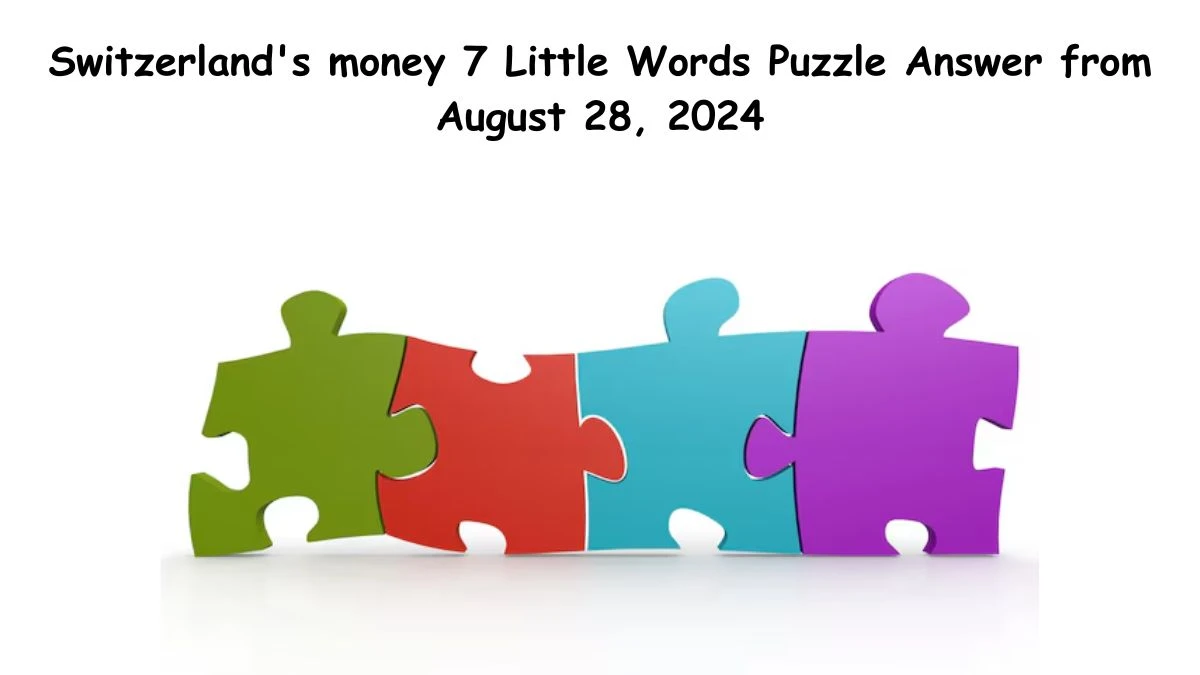 Switzerland's money 7 Little Words Puzzle Answer from August 28, 2024