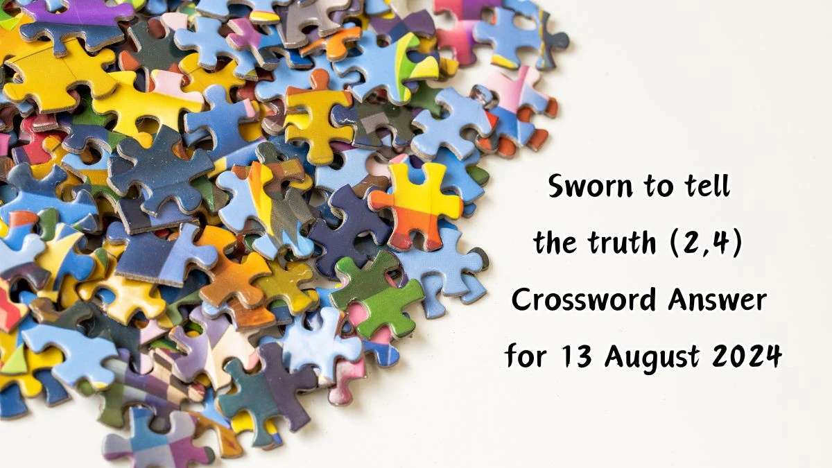 Sworn to tell the truth (2,4) Crossword Clue Puzzle Answer from August 13, 2024