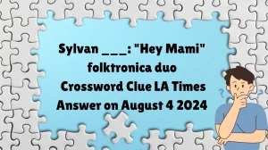 LA Times Sylvan ___: Hey Mami folktronica duo Crossword Clue Puzzle Answer from August 04, 2024