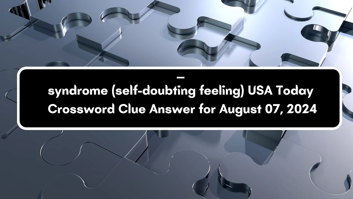 USA Today ___syndrome (self-doubting feeling) Crossword Clue Puzzle Answer from August 07, 2024