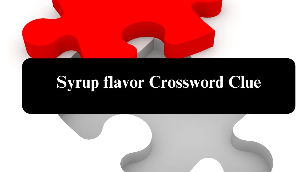 Syrup flavor Daily Commuter Crossword Clue Answers on August 05, 2024