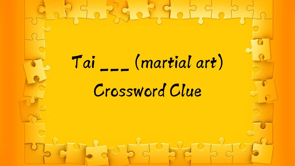 Tai ___ (martial art) Daily Themed Crossword Clue Puzzle Answer from August 11, 2024