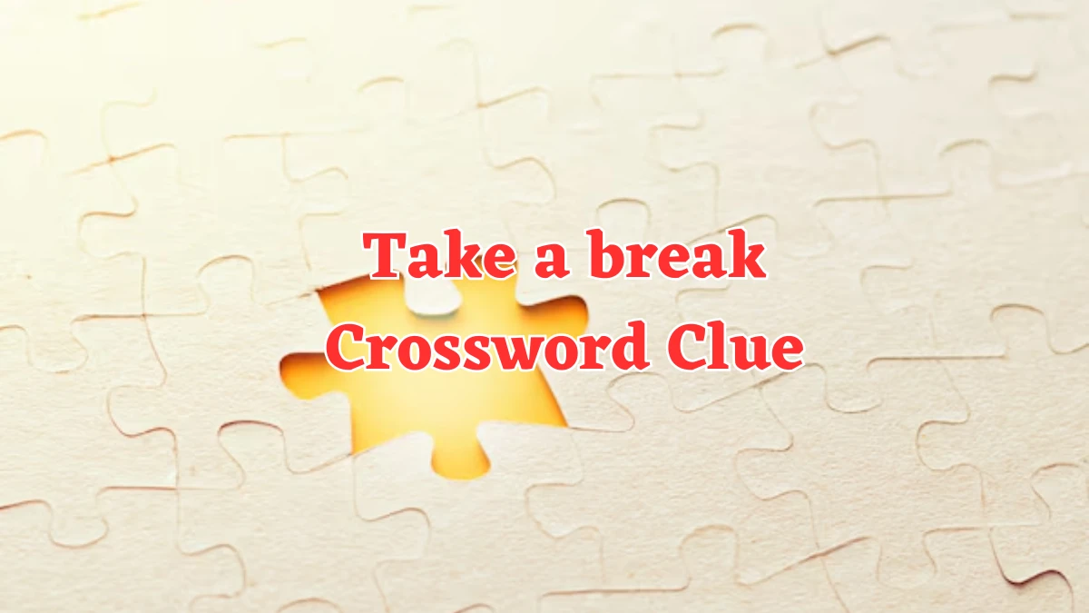 Take a break NYT Crossword Clue Puzzle Answer from August 07, 2024