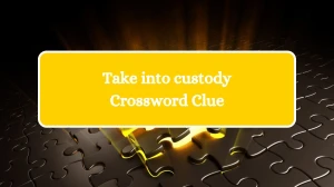 Take into custody Universal Crossword Clue Puzzle Answer from August 05, 2024