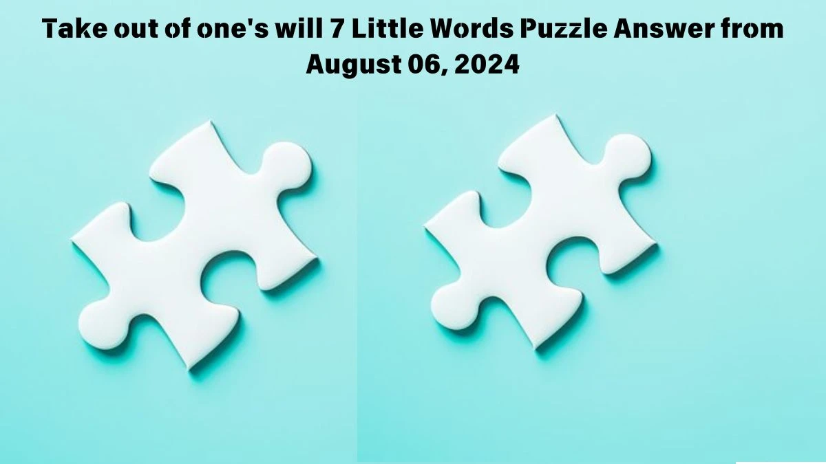 Take out of one's will 7 Little Words Puzzle Answer from August 06, 2024