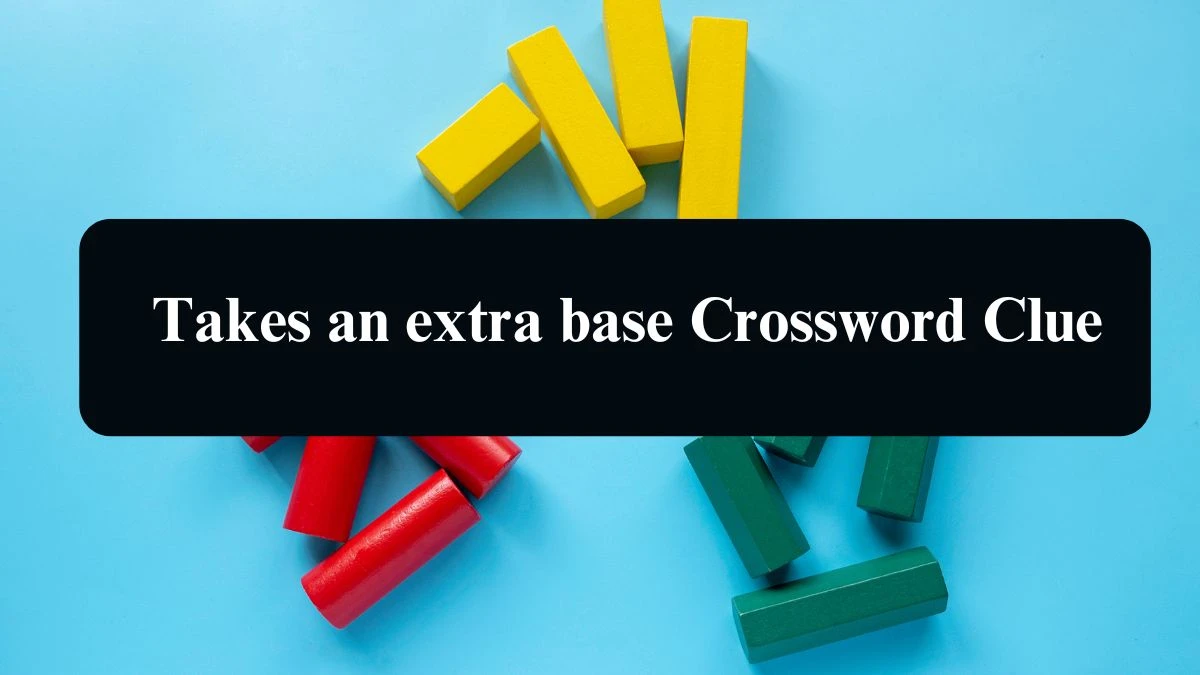 LA Times Takes an extra base Crossword Clue Answers with 6 Letters from August 19, 2024