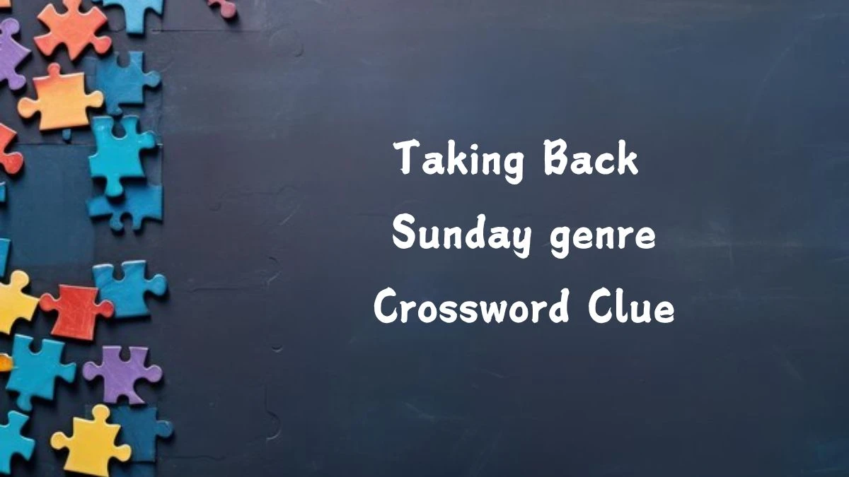 LA Times Taking Back Sunday genre Crossword Puzzle Answer from August 06, 2024